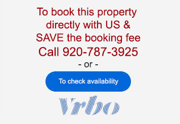 To book call 920-787-3925 or click to check availability on VRBO.com